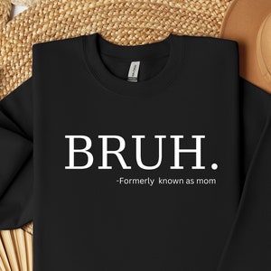 Bruh Formerly Known As Mom Sweatshirt: Funny Meme Crewneck
