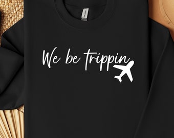 We Be Trippin' Crewneck: Adventurous Travel Sweater