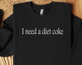 I Need A Diet Coke Sweatshirt: Funny Soda Lover Crewneck