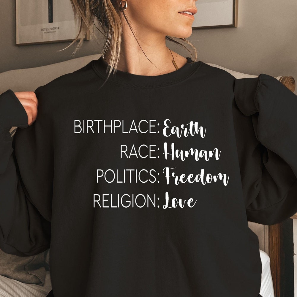 Birthplace Earth Race Human Politics Freedom Religion Love Sweatshirt, Human Politics Sweatshirt, Freedom Love Sweatshirt, Equality Shirt