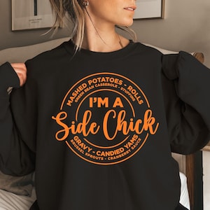 Funny Thanksgiving Sweatshirt: I&#39;m a Side Chick Fall Dinner