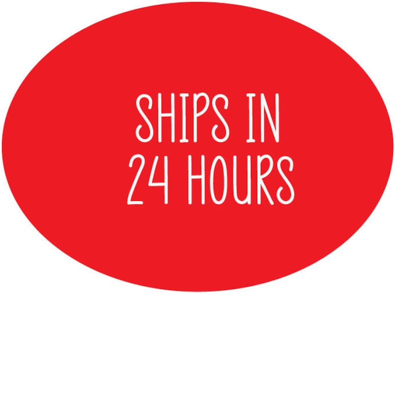May include: Red circle with white text that says "SHIPS IN 24 HOURS".