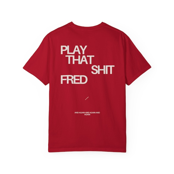 Fred Again Shirt Play That Shit Fred Merch Delilah Put Me Out of