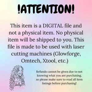 Puede incluir: Un aviso de descarga de archivo digital para m&aacute;quinas de corte por l&aacute;ser. El texto dice: "!ATENCI&Oacute;N! Este art&iacute;culo es un archivo DIGITAL y no un art&iacute;culo f&iacute;sico. No se enviar&aacute; ning&uacute;n art&iacute;culo f&iacute;sico. Este archivo est&aacute; dise&ntilde;ado para ser utilizado con m&aacute;quinas de corte por l&aacute;ser (Glowforge, Omtech, Xtool, etc.) No se pueden dar reembolsos debido a no saber qu&eacute; est&aacute; comprando, as&iacute; que aseg&uacute;rese de leer todas las listas de art&iacute;culos antes de comprar!"