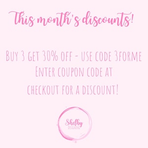 May include: A pink graphic with the text "This month's discounts!" and details on a discount offer: "BUY 3 GET 30% OFF - USE CODE 3FORME". The text "ENTER COUPON CODE AT CHECKOUT FOR A DISCOUNT!" is also included. A logo for Shelby Designing is at the bottom.