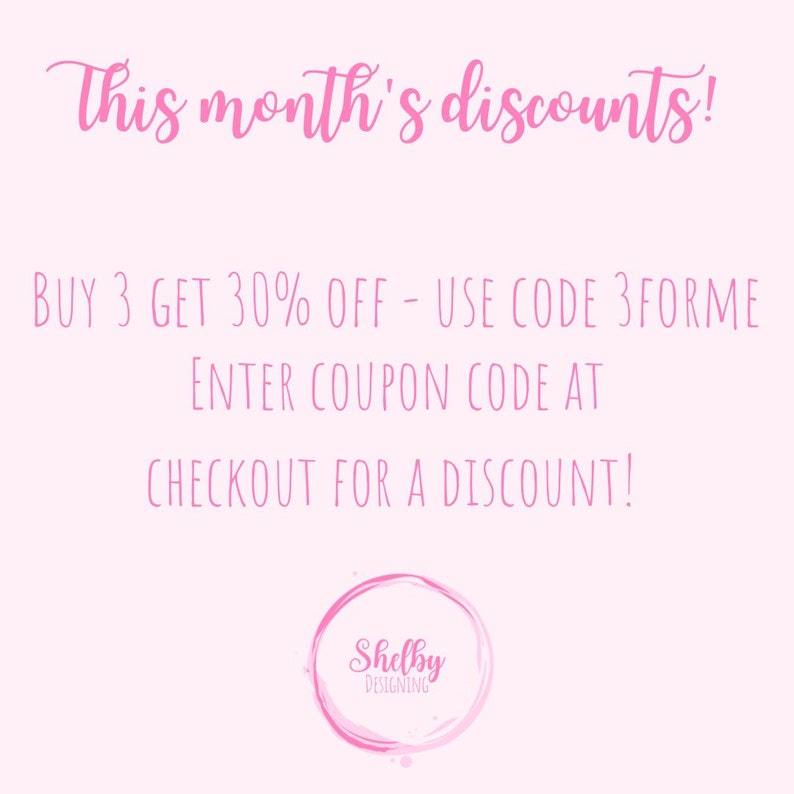 May include: A pink graphic with the text "This month's discounts!" and details on a discount offer: "BUY 3 GET 30% OFF - USE CODE 3FORME". The text "ENTER COUPON CODE AT CHECKOUT FOR A DISCOUNT!" is also included. A logo for Shelby Designing is at the bottom.