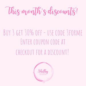 May include: Pink text on a white background with the text "This month's discounts!"  "BUY 3 GET 30% OFF - USE CODE 3FORME"  "ENTER COUPON CODE AT CHECKOUT FOR A DISCOUNT!"  A pink circle with the text "Shelby DESIGNING" in white.