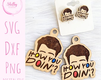 Funny How You Doing Dangle/Stud Earrings Glowforge SVG File, How You Doin SVG File, TV Show Earrings/Keychain Glowforge Svg File