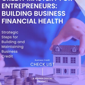 May include: A promotional image with text: "CREDIT MASTERY FOR ENTREPRENEURS: BUILDING BUSINESS FINANCIAL HEALTH." It also includes "Strategic Steps for Building and Maintaining Business Credit." A small house model sits atop a stack of money, with a stack of coins in the foreground.