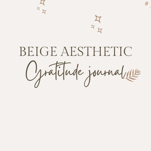 Peut inclure: Journal de gratitude esthétique beige avec des éléments décoratifs. La couverture présente le texte "BEIGE AESTHETIC" au-dessus du texte en cursive "Gratitude journal". Le design comprend des étoiles et des feuilles dans une palette de couleurs neutres.