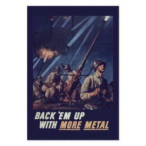 1940s WW2 Poster - Back Em Up with More Metal | Classic World War II Art | For Veteran Gifts and Wall Art Décor