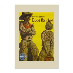 May include: A vintage travel poster advertising Southwestern Dude Ranches. The poster features a cowboy in a brown hat and a woman in a brown dress with a yellow background. The text "Southwestern Dude Ranches" is in bold, black letters. The Santa Fe logo is in the bottom left corner.