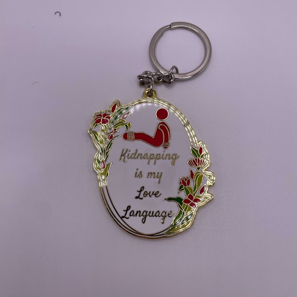 Kidnapping Is My Love Language Keychain