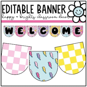 May include: Editable classroom banner with the word "WELCOME" in black letters on a colorful background with hearts, flowers, and smiley faces. The banner is made up of individual pennants with different patterns, including pink and white checkered, blue and white lightning bolt, and yellow and white checkered.