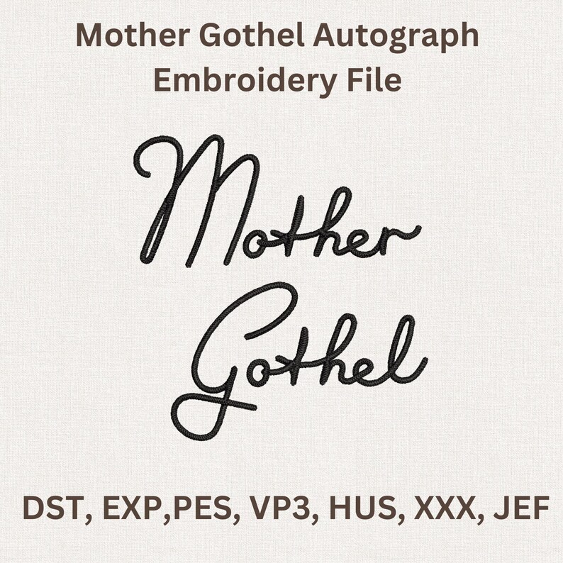 Puede incluir: Archivo de bordado con el texto "Mother Gothel Autograph Embroidery File" en escritura cursiva. El nombre "Mother Gothel" est&aacute; escrito debajo en una fuente fluida. Los formatos de archivo se enumeran en la parte inferior.