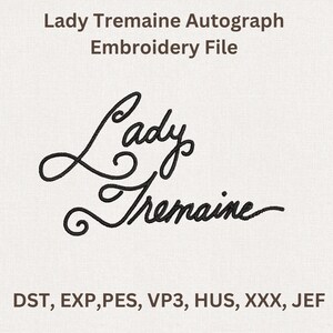 Puede incluir: Un archivo de bordado con el texto "Lady Tremaine Autograph Embroidery File". El dise&ntilde;o presenta el nombre "Lady Tremaine" en una elegante escritura cursiva. Debajo del nombre est&aacute;n las abreviaturas de formato de archivo: DST, EXP, PES, VP3, HUS, XXX, JEF.