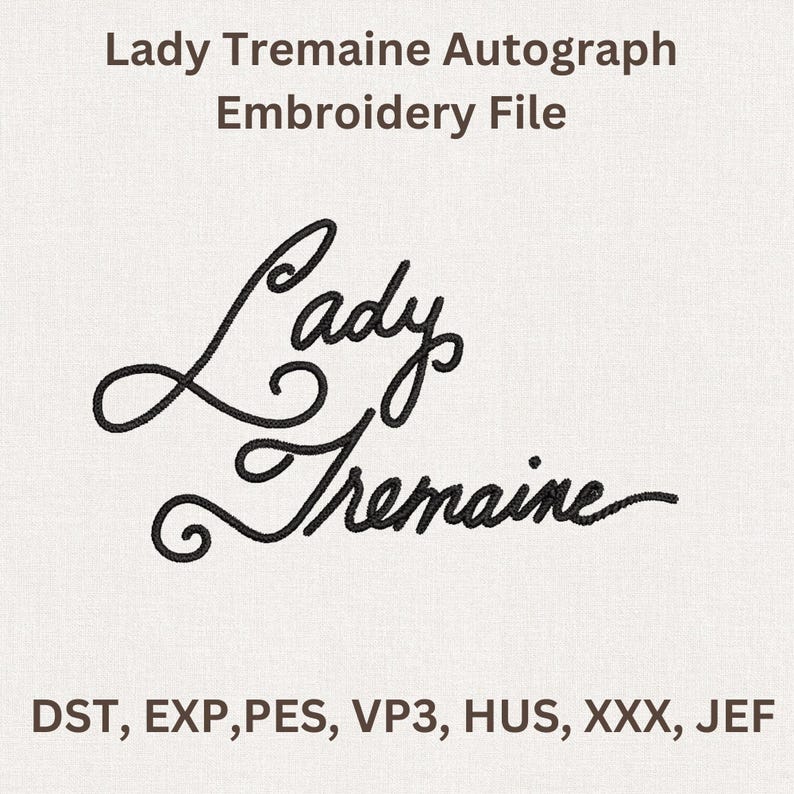 Puede incluir: Un archivo de bordado con el texto "Lady Tremaine Autograph Embroidery File". El dise&ntilde;o presenta el nombre "Lady Tremaine" en una elegante escritura cursiva. Debajo del nombre est&aacute;n las abreviaturas de formato de archivo: DST, EXP, PES, VP3, HUS, XXX, JEF.