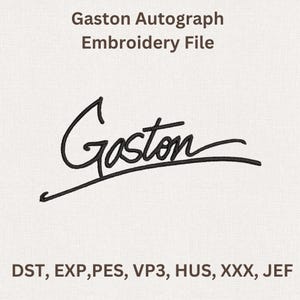 Puede incluir: Un archivo de bordado con la firma de Gaston en hilo negro. El texto "Gaston Autograph Embroidery File" est&aacute; en la parte superior. Debajo de la firma est&aacute;n los formatos de archivo: DST, EXP, PES, VP3, HUS, XXX y JEF.