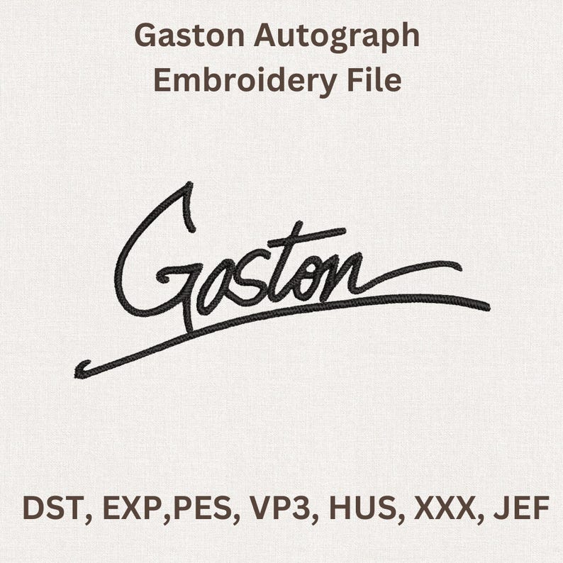 Puede incluir: Un archivo de bordado con la firma de Gaston en hilo negro. El texto "Gaston Autograph Embroidery File" est&aacute; en la parte superior. Debajo de la firma est&aacute;n los formatos de archivo: DST, EXP, PES, VP3, HUS, XXX y JEF.