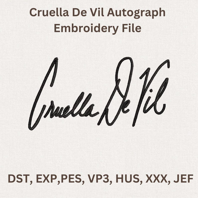 Puede incluir: Archivo de bordado con la firma negra de Cruella De Vil. El texto "Cruella De Vil Autograph Embroidery File" est&aacute; en la parte superior. Debajo de la firma est&aacute;n los formatos de archivo: DST, EXP, PES, VP3, HUS, XXX, JEF.