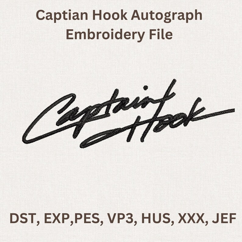 Puede incluir: Un archivo de bordado con la firma de Captain Hook en negro. El texto "Captian Hook Autograph Embroidery File" est&aacute; en la parte superior. Los formatos de archivo se enumeran en la parte inferior: DST, EXP, PES, VP3, HUS, XXX, JEF.