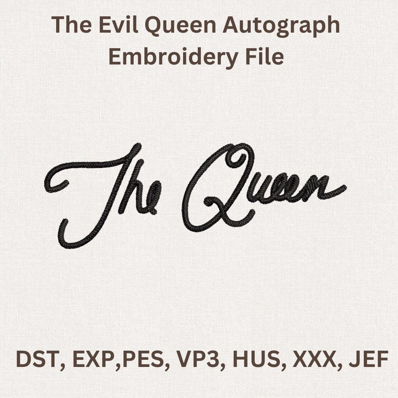 Puede incluir: Un archivo de bordado con el texto "The Evil Queen Autograph Embroidery File". Debajo, las palabras "The Queen" est&aacute;n escritas en cursiva. Los formatos de archivo se enumeran como DST, EXP, PES, VP3, HUS, XXX y JEF.