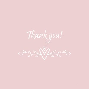 May include: A light pink background with the words "Thank you!" in white script. Below the text is a white decorative element featuring a heart and leaves.