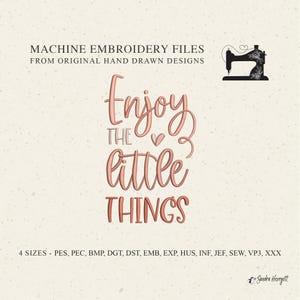 May include: Machine embroidery design file for "Enjoy the little things" with a pink heart. The design comes in 4 sizes and 13 file formats: PES, PEC, BMP, DGT, DST, EMB, EXP, HUS, INF, JEF, SEW, VP3, XXX.