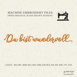 May include: Machine embroidery file featuring the orange cursive text Du bist wundervoll. The design includes a black sewing machine icon, the text Machine Embroidery Files From Original Hand Drawn Designs, and a list of file formats including PES, PEC, BMP, DGT, DST, EMB, EXP, HUS, INF, JEF, SEW, VP3, XXX.