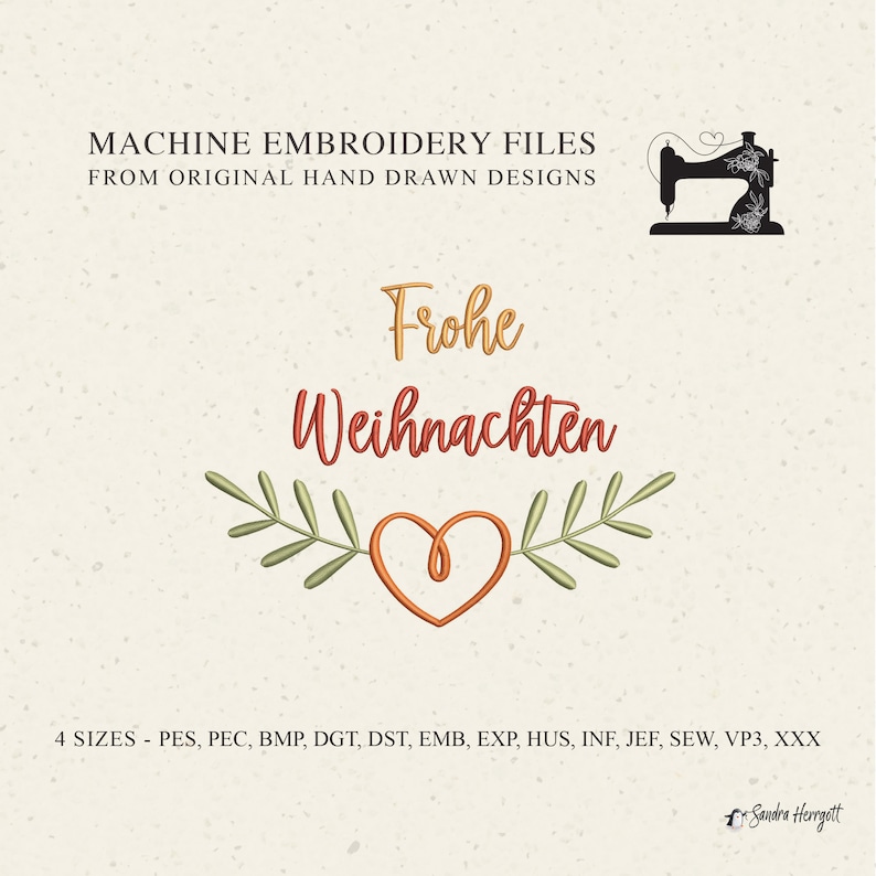 May include: Machine embroidery files with the text "Frohe Weihnachten" in orange and red, with a heart and leaf design. The image includes a sewing machine graphic and the text "From Original Hand Drawn Designs".