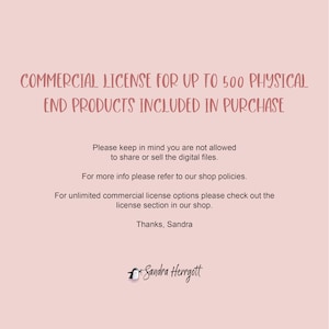 May include: A light pink background with text in a handwritten style. The text reads: "COMMERCIAL LICENSE FOR UP TO 500 PHYSICAL END PRODUCTS INCLUDED IN PURCHASE." Additional text provides details about the license and shop policies.