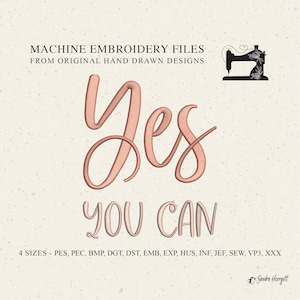 May include: Digital machine embroidery files design. The image shows the word "Yes" in a flowing, rose-gold script above "You Can" in a smaller, similar font. A sewing machine graphic is included, along with text indicating file formats and sizes.