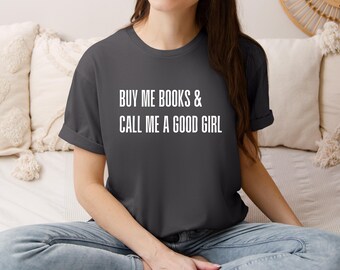Buy Me Books and Call Me a Good Girl Tee | Spicy BookTok Romance Reader Shirt | Praise Kink Gift for Gen X & Millennials | Chaotic Healing