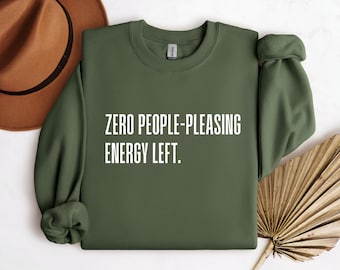 Zero People Pleasing Energy Left Sweatshirt | Funny Mental Health Gift | Therapist Humor Crewneck | Sassy Self Care Sweater for Women