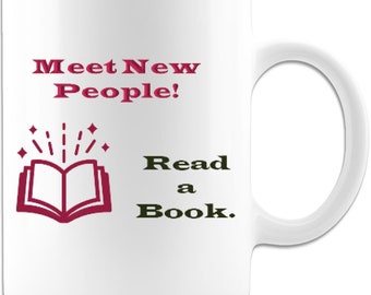 Meet New People-Read a Book - Funny Book Lover Mug - Reading Mug - Bookworm Coffee Mug - Book Readers Mug Gift - Novel Reader Ceramic Mug