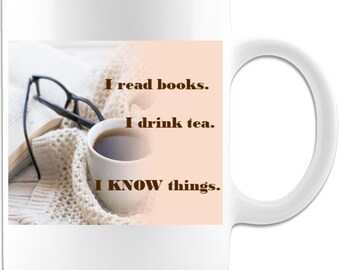 Book Lover Tea Mug - I Drink Tea, I Read Books, I Know Things