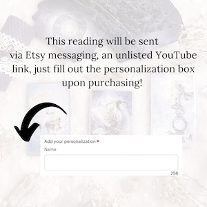 May include: Image of a tarot reading service advertisement. The text reads: "This reading will be sent via Etsy messaging, an unlisted YouTube link, just fill out the personalization box upon purchasing!" A box for personalization is shown.