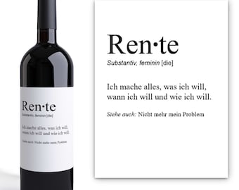 May include: A white wine bottle label with the word "Ren-te" in black text. The label also includes the definition of the word in German, which is "Substantiv, feminin [die]" and the phrase "Ich mache alles, was ich will, wann ich will und wie ich will."  The label also includes the phrase "Siehe auch: Nicht mehr mein Problem".