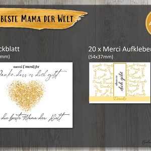 May include: A set of 21 printable stickers for Mother's Day. The stickers feature a gold glitter heart with the text "Danke, dass es dich gibt" (Thank you for being you) and "F&uuml;r die beste Mama der Welt" (For the best mom in the world). The stickers are 5.4 cm by 3.7 cm.