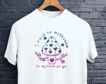 MUSHROOM SLOGAN T-SHIRT - Loveshroom T-Shirt, Goblincore Clothing, Cottage Core Shirt, Shroom Tee, So Mushroom In My Heart, Soppy Love Tee