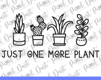 Just One More Plant Cut file, Cricut, Silhouette, print ready, SVG, EPS, PNG, Instant download, funny plant quote, garden quote, plant lover