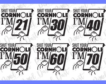Shut your cornhole I'm 21, 30, 40, 50, 60, 70, birthday graphic. svg, eps, png, dxf, cut file, print ready, instant download.