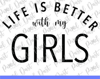 Life is better with my girls graphic for girls weekend cut file, cricut, silhouette, SVG, PNG, EPS, Instant download files