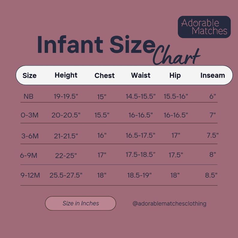 May include: Infant size chart with measurements in inches for height, chest, waist, hip, and inseam. Sizes range from newborn to 9-12 months. The chart includes the text "Adorable Matches" and "Size in Inches" at the bottom.