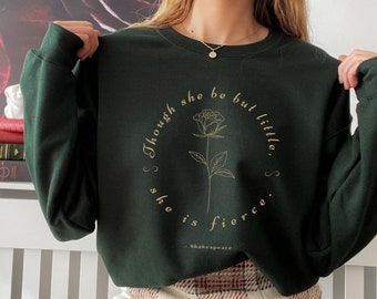 Though She Be But Little She Is Fierce Shakespeare Sweatshirt Feminist Sweatshirt Library Sweatshirt Shakespeare Poet Renaissance Book Shirt