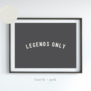 Legends Only - Printable Wall Art - Instant Download