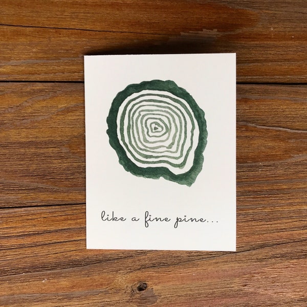 Pine tree birthday card, “Like a fine pine, you only get better with age”