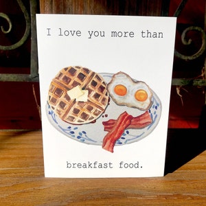 I love you more than breakfast food card for anniversary, Valentine&#39;s Day