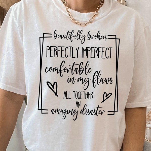 Beautifully Broken SVG PNG, Perfectly Imperfect SVG, Positive Quote Svg, Motivational Quote Svg, Cricut Svg, Png File for Shirt Sublimation