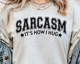 Sarcasm It's How I Hug SVG PNG, Funny Adult Humor SVG, Funny Saying, Funny Quote for Shirt Sublimation, Sarcastic Svg for Cricut, Snarky Svg